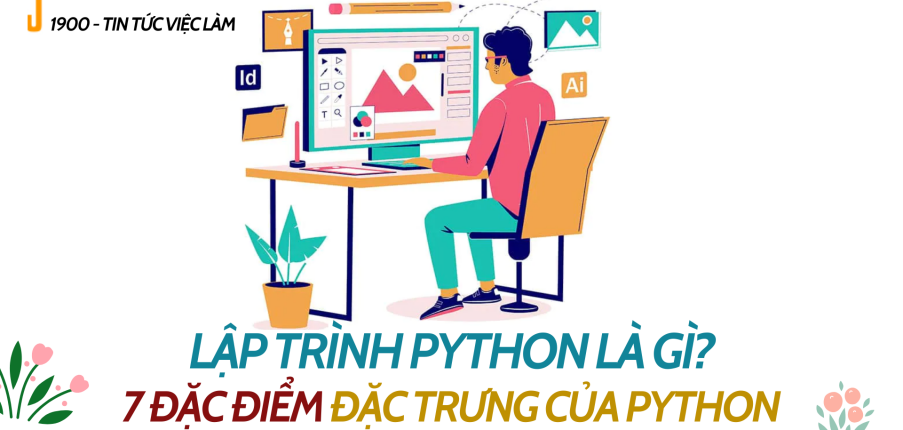 Lập trình Python là gì? 7 đặc điểm đặc trưng của Python