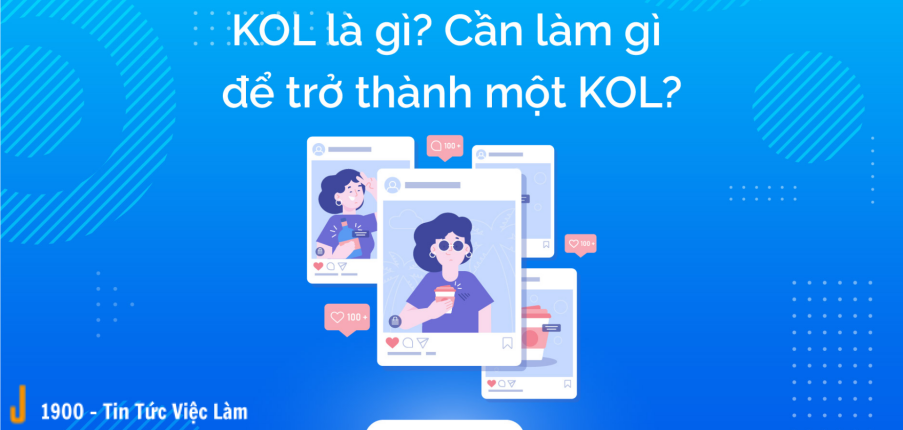 KOL là gì? Lộ trình để trở thành KOL chuyên nghiệp