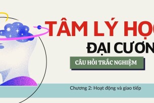 Câu hỏi trắc nghiệm: HOẠT ĐỘNG VÀ GIAO TIẾP | Tâm lý học đại cương | Trường Đại học Giao thông vận tải TP Hồ Chí Minh (2025)