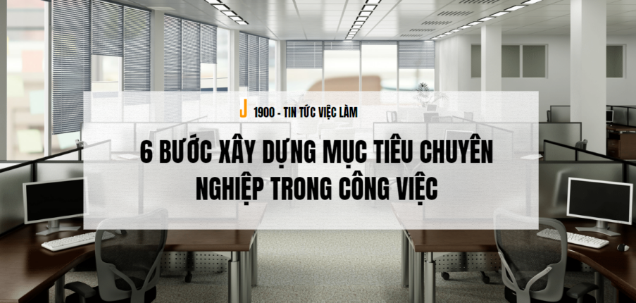Professional goals là gì? 6 bước xây dựng mục tiêu chuyên nghiệp trong công việc