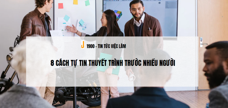 8 cách tự tin thuyết trình trước nhiều người