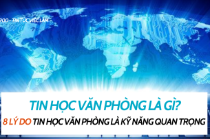 8 lý do khiến cho tin học văn phòng là kỹ năng quan trọng cần thiết ngày nay