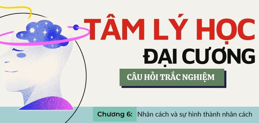 Câu hỏi trắc nghiệm: NHÂN CÁCH VÀ SỰ HÌNH THÀNH NHÂN CÁCH | Tâm lý học đại cương | Trường Đại học Giao thông vận tải TP Hồ Chí Minh (2025)