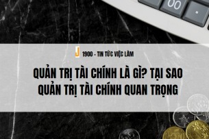 Quản trị tài chính là gì? Tại sao quản trị tài chính quan trọng