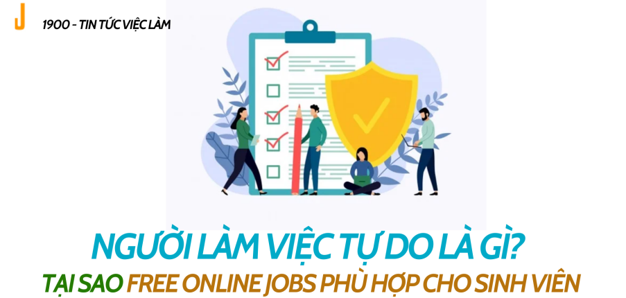 Người làm việc tự do là gì? Tại sao Free Online Jobs phù hợp cho sinh viên