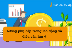 Tiền phụ cấp là gì? 6 phụ cấp thường gặp với nhân viên
