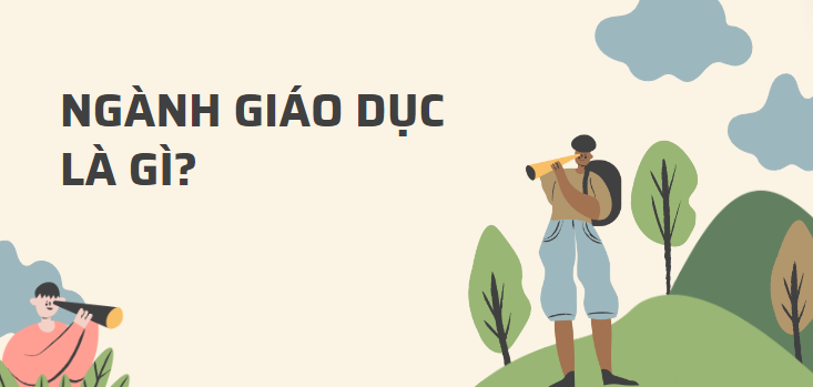 Ngành giáo dục học là gì? Các chuyên ngành chính cho sinh viên ngành giáo dục