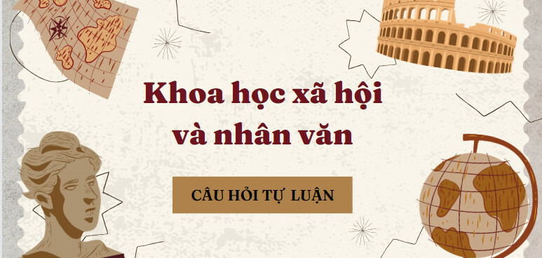 Khái niệm Khoa học xã hội và nhân văn? Những đặc điểm cơ bản của Khoa học xã hội và nhân văn là gì? | Câu hỏi ôn tập học phần Khoa học Xã Hội và Nhân Văn | Đại học Sư Phạm Hà Nội (2025)