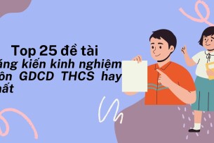 Top 25 đề tài Sáng kiến kinh nghiệm môn GDCD THCS hay nhất