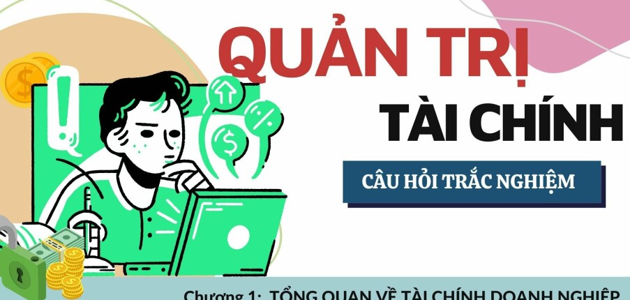 24 Câu trắc nghiệm TỔNG QUAN VỀ TÀI CHÍNH DOANH NGHIỆP | Môn Quản trị tài chính (2025)