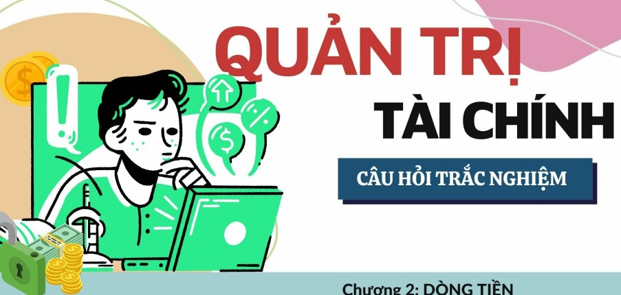 59 Câu trắc nghiệm DÒNG TIỀN | Môn Quản trị tài chính (2025)