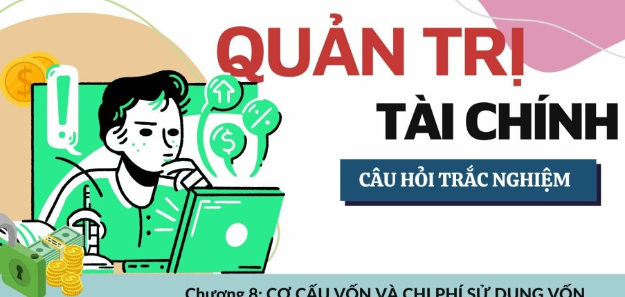 69 Câu trắc nghiệm Cơ cấu vốn và chi phí sử dụng vốn | Môn Quản trị tài chính (2025)