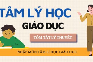Nhập môn tâm lý học giáo dục | Tóm tắt lý thuyết Tâm lý học giáo dục | HNUE (2025)