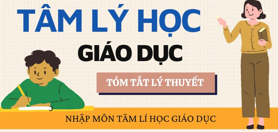 Nhập môn tâm lý học giáo dục | Tóm tắt lý thuyết Tâm lý học giáo dục | HNUE (2025)