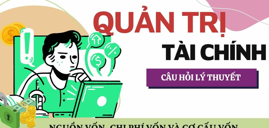 Nguồn vốn, chi phí vốn và cơ cấu vốn? | Câu hỏi tự luận ôn tập học phần Quản trị tài chính | NEU (2025)