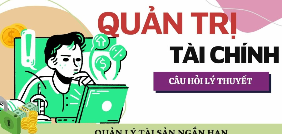 Quản lý tài sản ngắn hạn? | Câu hỏi tự luận ôn tập học phần Quản trị tài chính | NEU (2025)