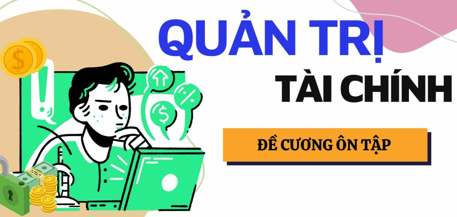 TOP 100 câu hỏi ôn tập học phần Quản trị tài chính ( có đáp án) | Tổng hợp nhiều trường đại học (2025)
