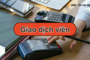 Giao dịch viên là gì? Mức lương và 5 công việc chính của Giao dịch viên