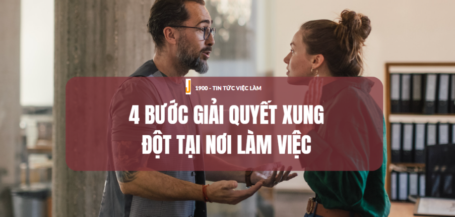 Xung đột tại nơi làm việc là gì? 4 bước giải quyết xung đột tại nơi làm việc