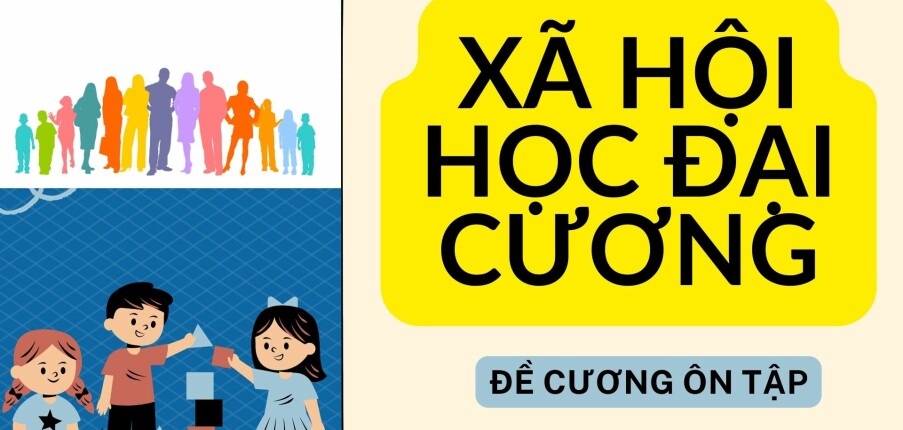 TOP 100 câu hỏi ôn tập học phần Xã hội học đại cương ( có đáp án) | Tổng hợp nhiều trường đại học (2025)