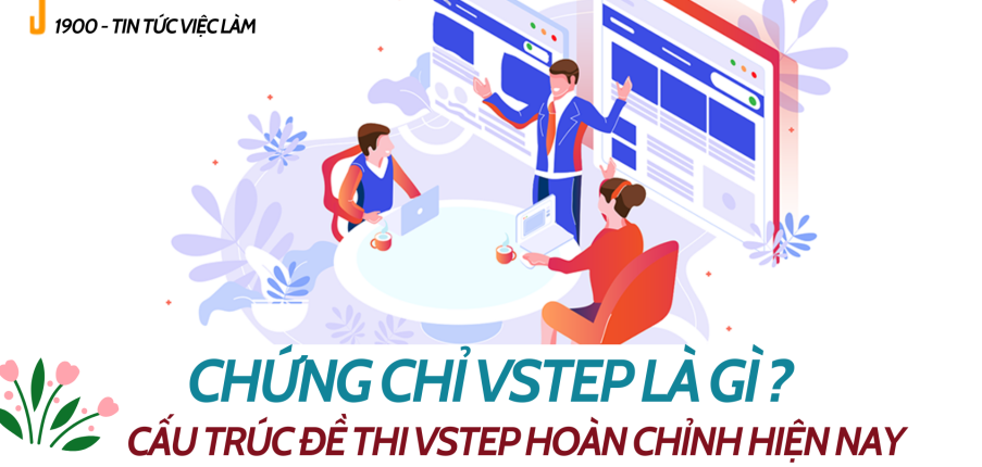 Chứng chỉ VSTEP là gì ? Cấu trúc đề thi VSTEP hoàn chỉnh hiện nay