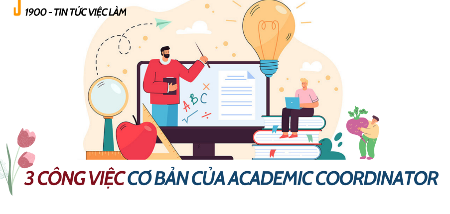 Academic Coordinator là gì? Mô tả 3 công việc cơ bản của Academic Coordinator