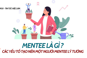 Mentee là gì? Các yếu tố cơ bản tạo nên một người Mentee lý tưởng