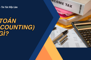 Kế toán (Accounting) là gì? 8 vị trí kế toán thường tuyển dụng