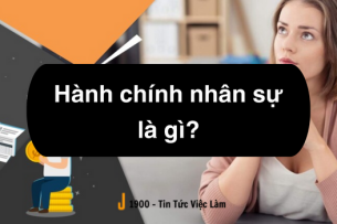 Hành chính nhân sự là gì ? Mô tả 5 công việc hành chính nhân sự