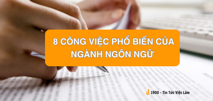 Học ngôn ngữ làm việc gì? 8 công việc phổ biến của ngành ngôn ngữ