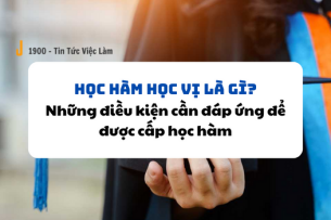 Học hàm học vị là gì? Những điều kiện phải đáp ứng để được cấp học hàm