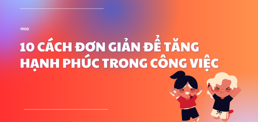 Tại sao khi vui vẻ con người làm việc hiệu quả hơn và các cách đơn giản để tăng hạnh phúc trong công việc