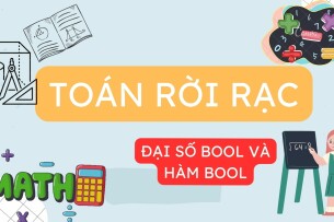 Đại số Bool và hàm Bool | Tóm tắt lý thuyết Toán rời rạc | Đại học Ngoại Ngữ Tin Học TP Hồ Chí Minh (2025)