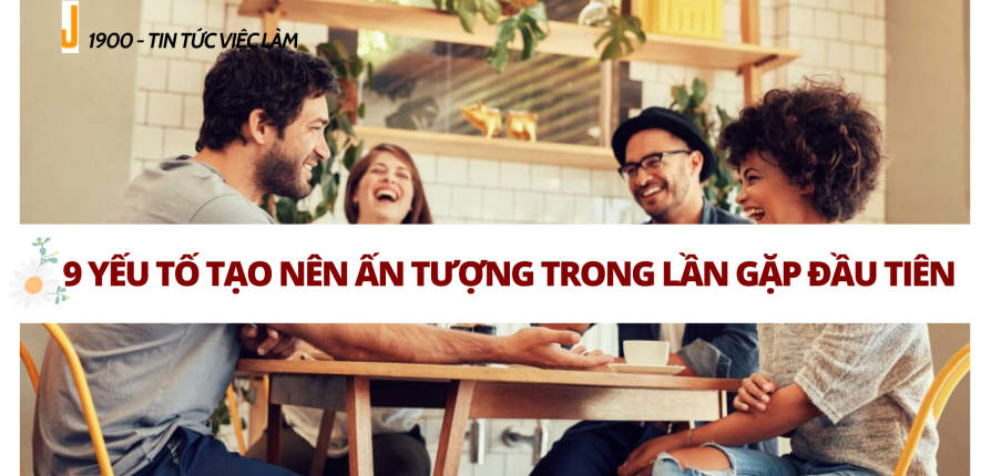 Ấn tượng ban đầu là gì?  9 yếu tố tạo nên ấn tượng trong lần gặp đầu tiên