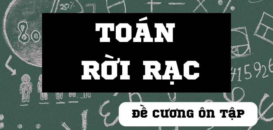 TOP 50 câu hỏi ôn tập học phần Toán rời rạc (có đáp án) | Tổng hợp nhiều trường Đại học (2025)