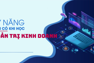 Các kỹ năng cần trang bị khi theo đuổi ngành Quản trị kinh doanh (2025)