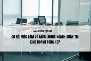 Cơ hội việc làm và mức lương ngành Quản trị kinh doanh tổng hợp (2025)