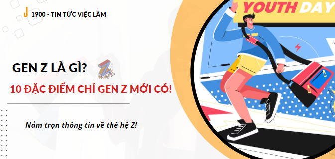Gen Z là gì? 10 đặc điểm chỉ gen Z mới có!