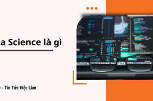 Data Science là gì ? Các kỹ năng cần có để trở thành Data Scientist