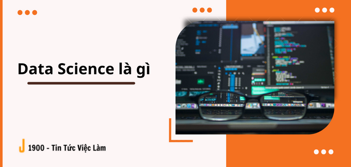 Data Science là gì ? Các kỹ năng cần có để trở thành Data Scientist