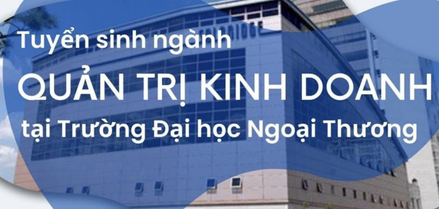 Tuyển sinh ngành Quản trị kinh doanh trường Đại học Ngoại thương (2025)