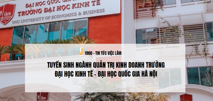 Tuyển sinh ngành Quản trị kinh doanh trường Đại học Kinh tế - Đại học Quốc gia Hà Nội (2025)