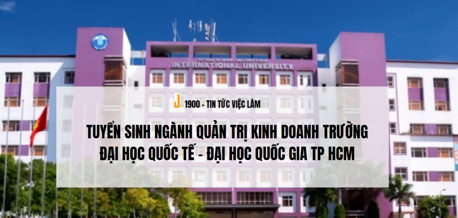 Tuyển sinh ngành Quản trị kinh doanh trường Đại học Quốc tế - Đại học Quốc gia TP HCM (2025)