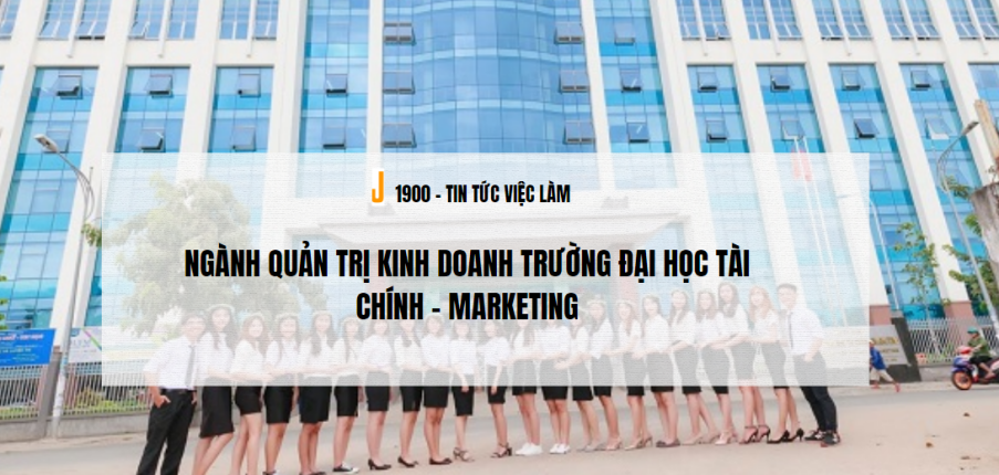Ngành Quản trị kinh doanh trường Đại học Tài chính - Marketing (2025)