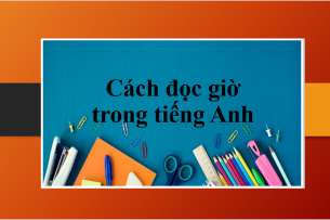 Cách đọc giờ trong tiếng Anh | Các cách nói giờ tiếng Anh chuẩn (2025)