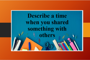 Describe a time when you shared something with others | Bài mẫu IELTS Speaking Part 2, 3 (2025)