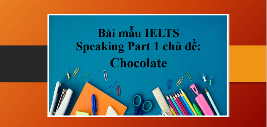 Chocolate | Bài mẫu IELTS Speaking Part 1 (2025)