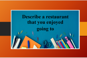 Describe a restaurant that you enjoyed going to | Bài mẫu Speaking Part 2, 3 (2025)