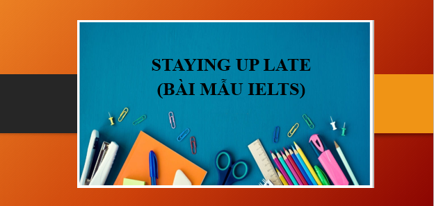 Staying up late | Bài mẫu IELTS Speaking Part 1 (2025)