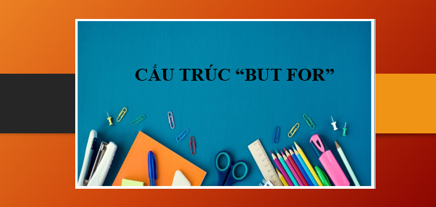 Cấu trúc But for | Định nghĩa, cách dùng và bài tập vận dụng (2025)